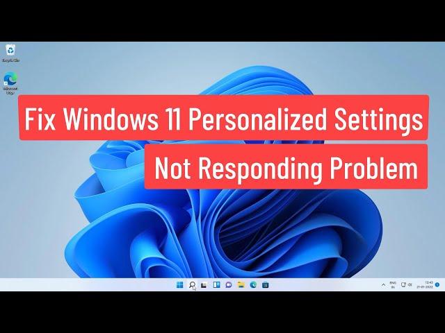 Fix Windows 11 Personalized Settings Not Responding Problem (Solved)