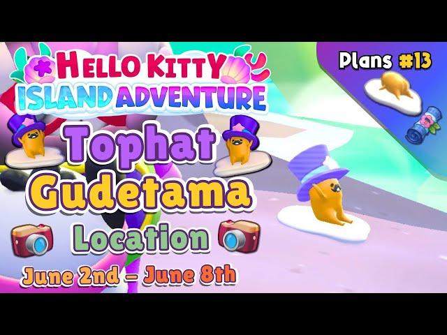 Tophat Gudetama June 2nd - June 8th Location｜Plans 13｜Hello Kitty Island Adventure