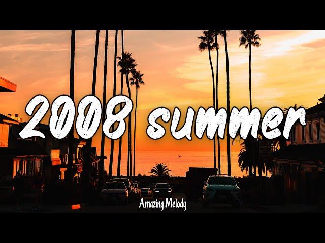 songs that bring you back to summer 2008 ~ throwback playlist