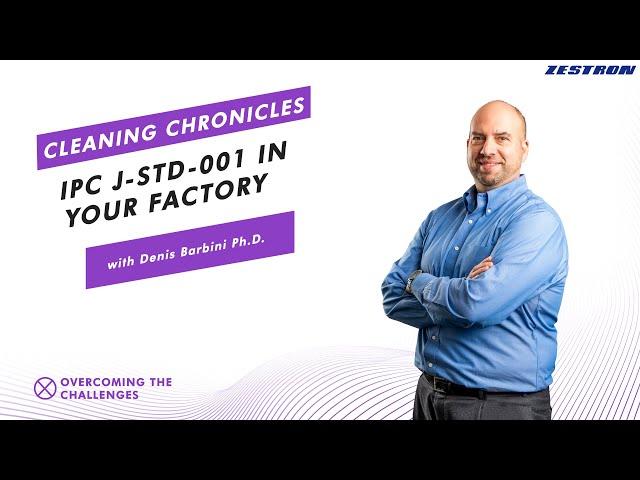 IPC J-STD-001 in Your Factory   ||  Cleaning Chronicles