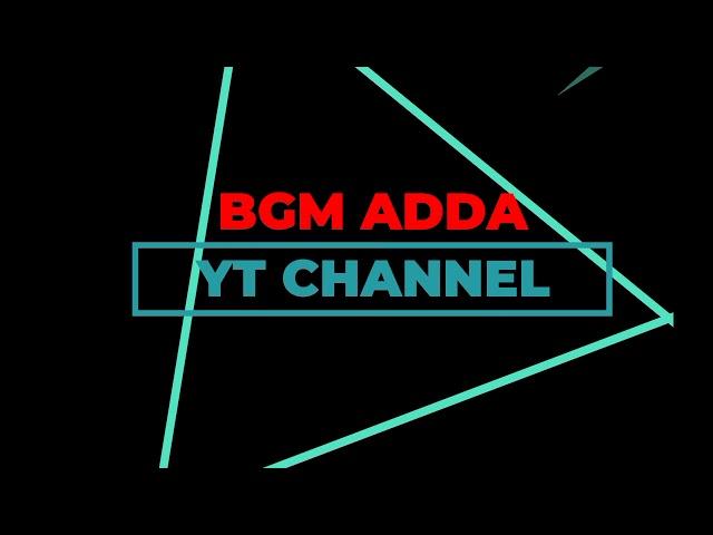 BGM ADDA INTRO VIDEO ||BY BGM ADDA