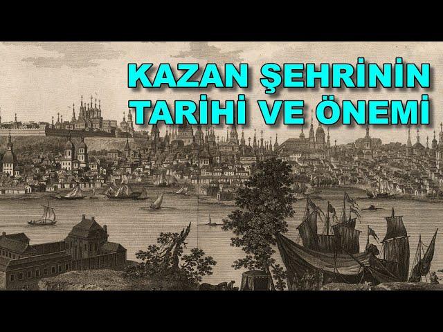 KAZAN ŞEHRİNİN TARİHİ VE ÖNEMİ / PROF. DR. İLYAS KEMALOĞLU