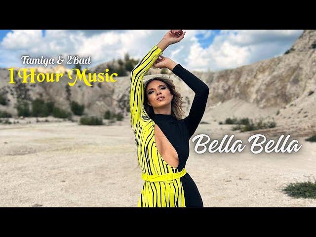 Tamiga & 2Bad - 1 Hour Music | Bella Bella ( Official Video)