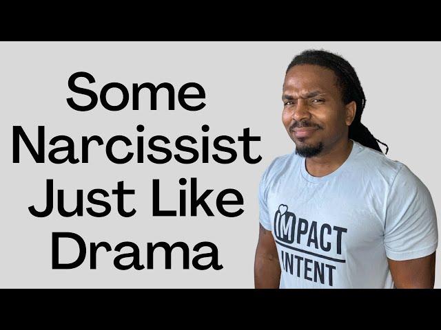 Some narcissists just love to cause drama