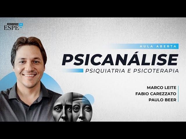 Psicanálise, Psiquiatria e Psicoterapia | Marco Leite, Paulo Beer e Fabio Carezzato