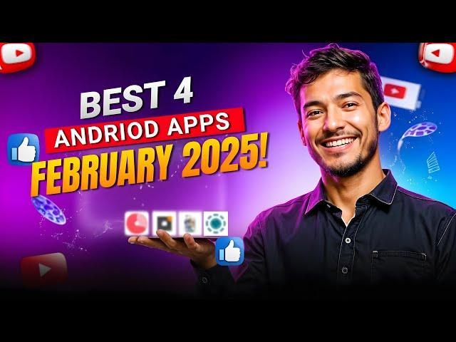 Top 4 Best Android Apps - Of Upcoming February 2025! to Transform Your Mobile Experience!