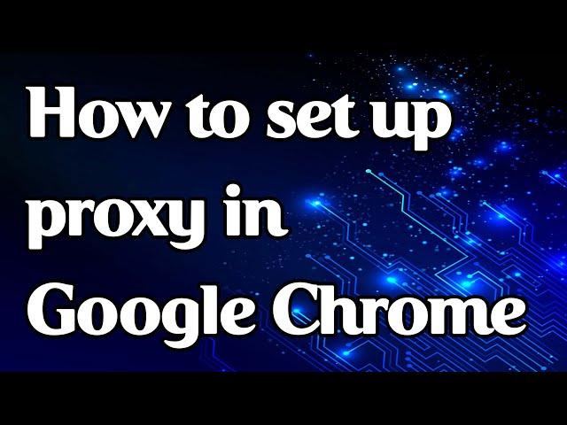 How to set a proxy in Google Chrome