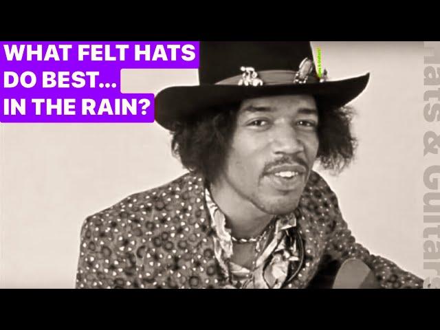 WHICH FELT HATS ARE BEST IN THE RAIN?