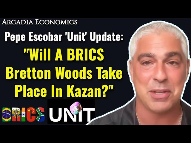 Pepe Escobar 'Unit' Update: "Will A BRICS Bretton Woods Take Place In Kazan?"