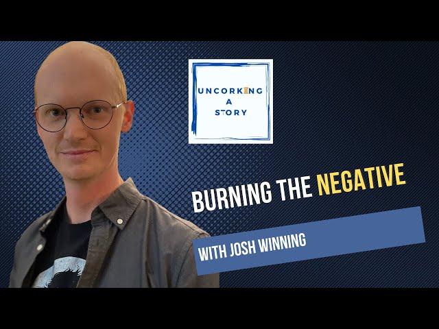 Burning the Negative, with Josh Winning