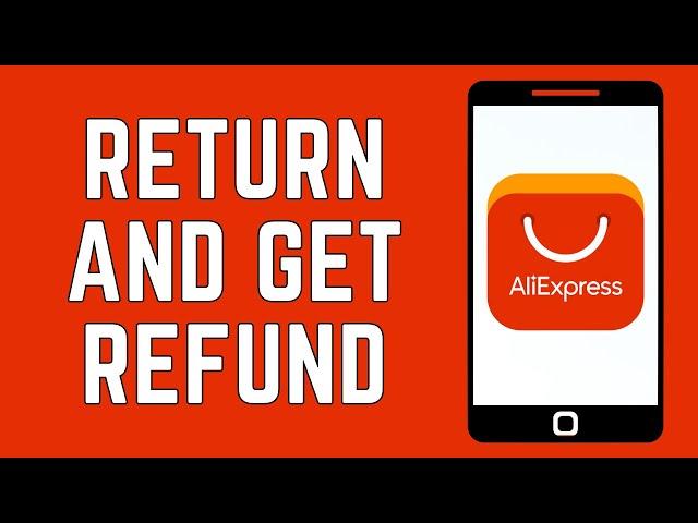 How To Return And Get Refund On Items On AliExpress