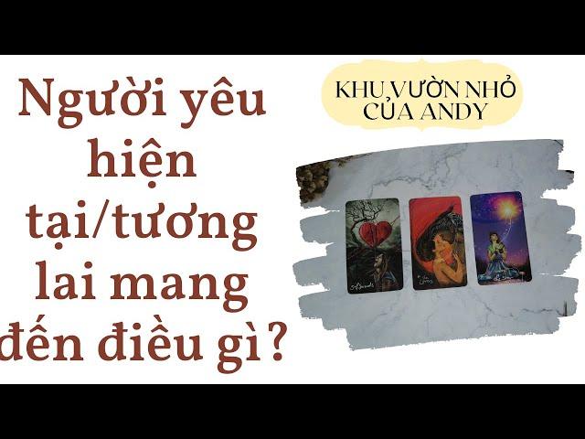 Người yêu hiện tại hoặc tương lai mang đến điều gì? {Bài học tình yêu} | Chọn 1 tụ bài | Xem tarot