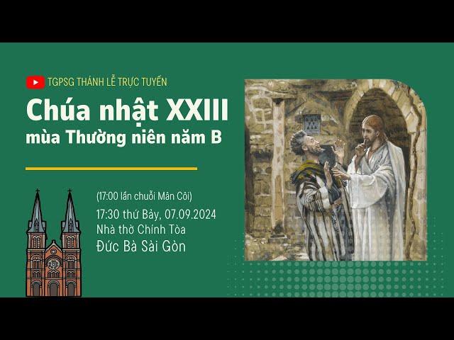 CHÚA NHẬT XXIII MÙA THƯỜNG NIÊN NĂM B | 17:30 THỨ BẢY 7-9-2024 | NHÀ THỜ ĐỨC BÀ