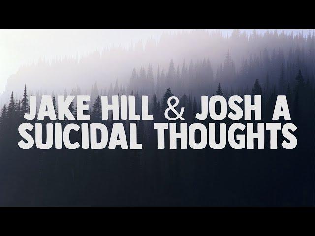 Josh A & Jake Hill - Suicidal Thoughts (Lyrics)