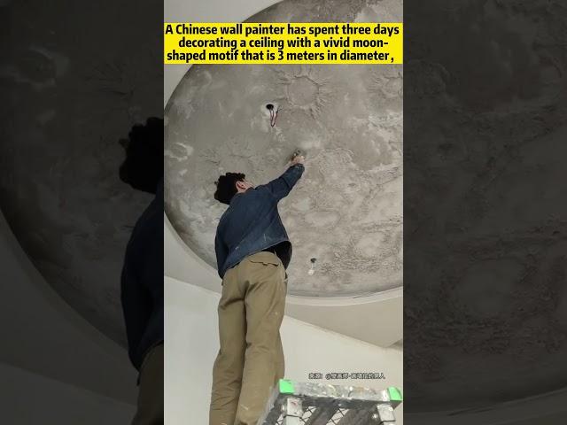 Moon at home! Chinese wall painter spent three days decorating a ceiling with a moon-shaped motif