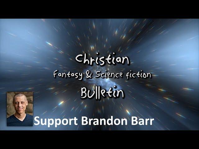 How to Support Brandon Barr - Christian Science Fiction and Fantasy Bulletin November 2018