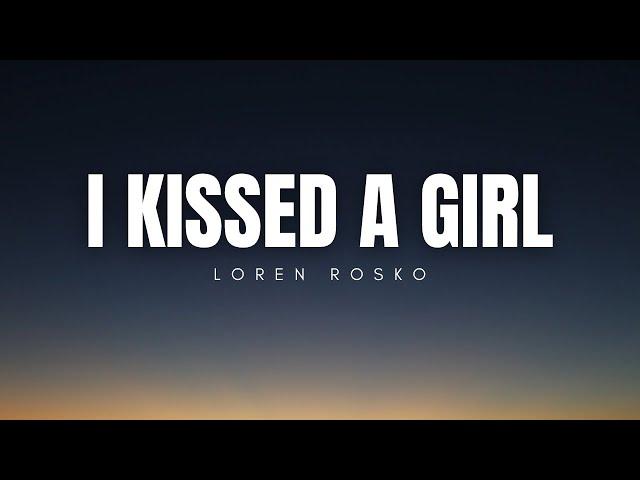 I Kissed A Girl - Loren Rosko