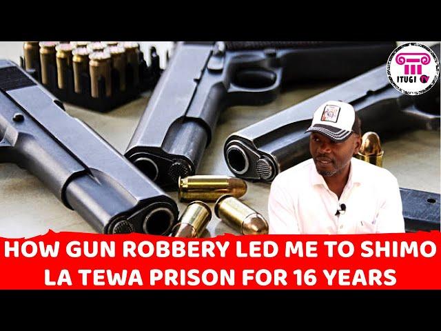 HOW GUN ROBBERY LED ME TO SHIMO LA TEWA PRISON FOR 16 YEARS - MY LIFE IN PRISON - ITUGI TV