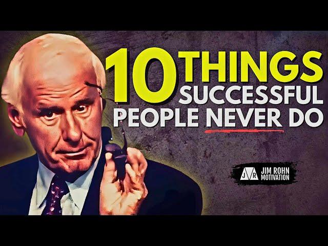 10 Things Successful People Never Do | Jim Rohn Motivation