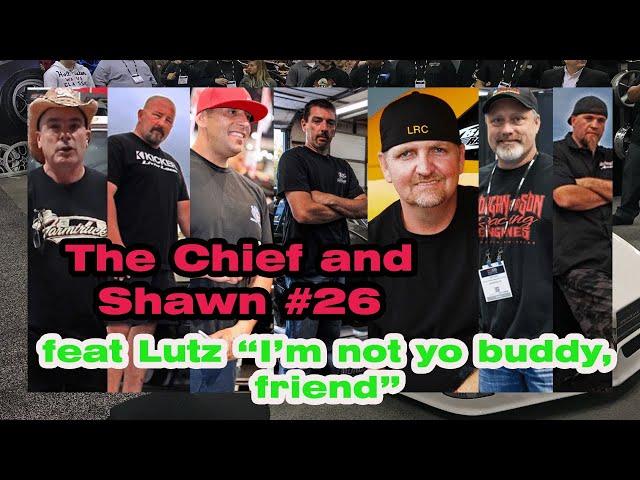 The Chief and Shawn #26 - feat Lutz “I’m not yo buddy, friend”