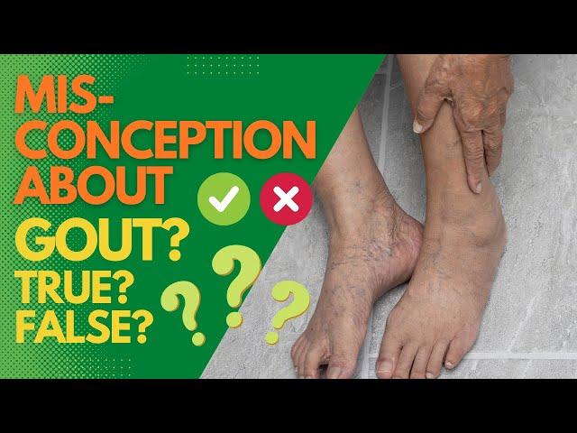 Misconceptions About Gout! TRUE? FALSE?