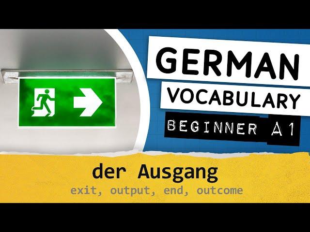 German A1 vocabulary / 059 - der Ausgang (exit, output, end, outcome)