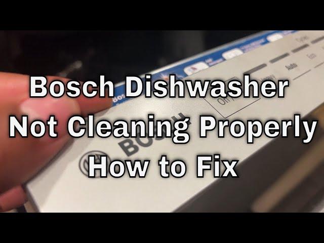 Bosch Dishwasher Not Cleaning Properly - How To Fix