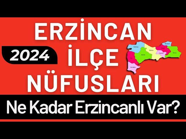 ERZİNCAN NÜFUSU 2024 - Sıralı Erzincan İlçe Nüfusları - Erzincanlılar En Çok Nerede Yaşıyor?