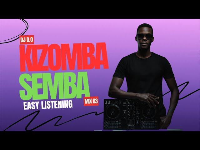 DJ D.O KIZOMBA SEMBA MIX 03 - EAZY LISTENING