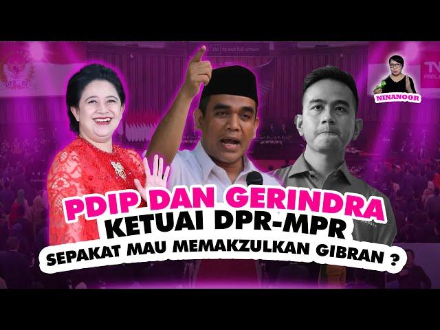 Ninanoor: PDIP & GERINDRA KETUAI DPR-MPR, SUDAH SEPAKAT MAU MEMAKZULKAN GIBRAN?