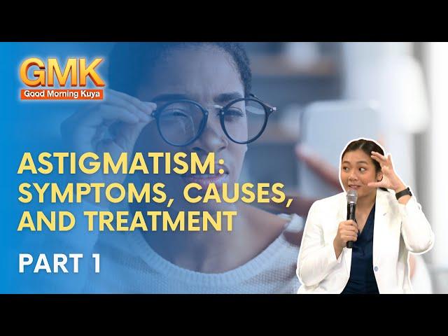 Astigmatism: Symptoms, Causes, and Treatment (Part 1/2) | Usapang Pangkalusugan