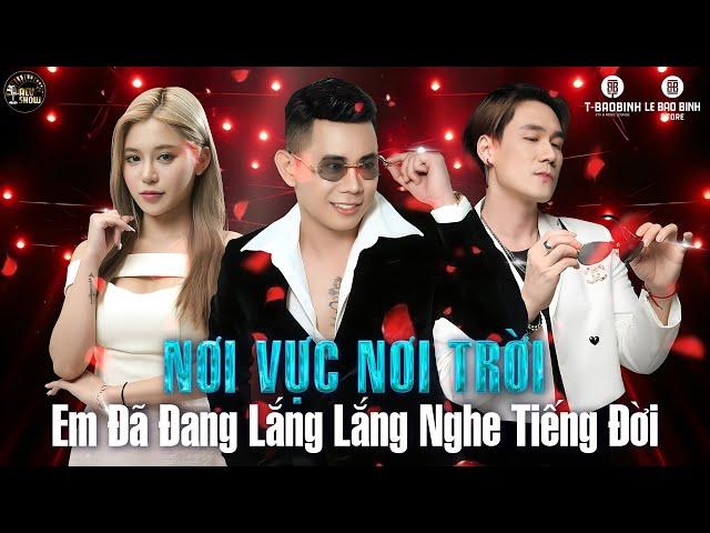 Em Đã Đang Lắng Lắng Nghe Tiếng Đời - Nơi Vực Nơi Trời Remix - Khi Tương Lai Mơ Hồ Lê Bảo Bình Remix