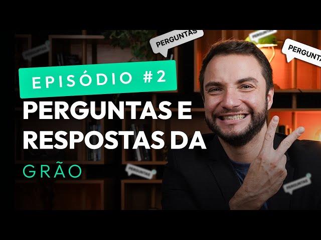 PERGUNTAS E RESPOSTAS DA GRÃO: principais dúvidas dos seguidores. Episódio #2