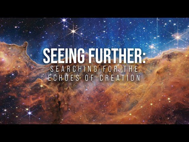 Seeing Further: Searching for the Echoes of Creation