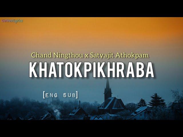 Khatokpikhraba Lyrics [Eng Sub] - Chand Ningthou | Satyajit Athokpam | New Manipuri Song 2021