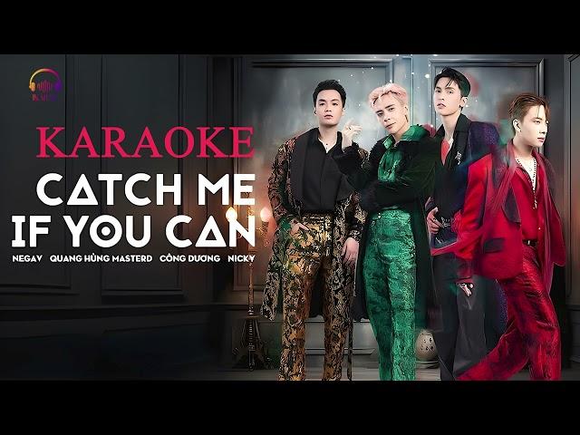 KARAOKE CATCH ME IF YOU CAN - Negav, Quang Hùng MasterD, Nicky, Công Dương