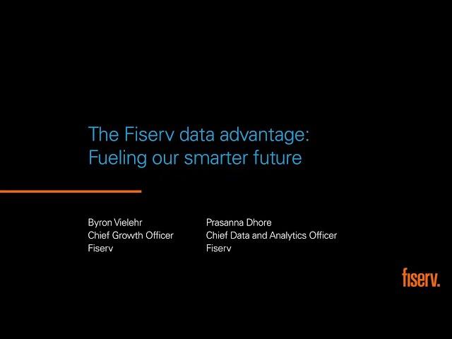 The Fiserv Data Advantage: Fueling Our Smarter Future