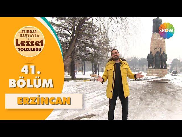 Turgay Başyayla ile Lezzet Yolculuğu 41. Bölüm | Erzincan