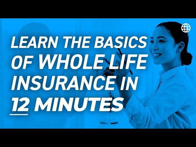 Learn The Basics of Whole Life Insurance in 12 Minutes