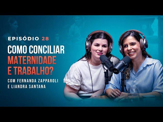 MATERNIDADE E TRABALHO, com Fernanda Zapparoli e Liandra Santana - Tertúlia Podcast #28