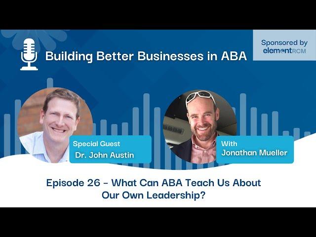 Building Better Businesses in ABA podcast: Episode 26