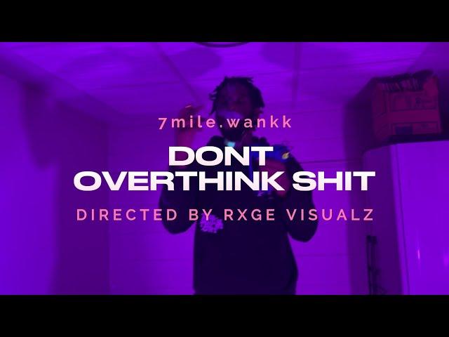 7mile.wankk- "dont overthink shit' (offical video)