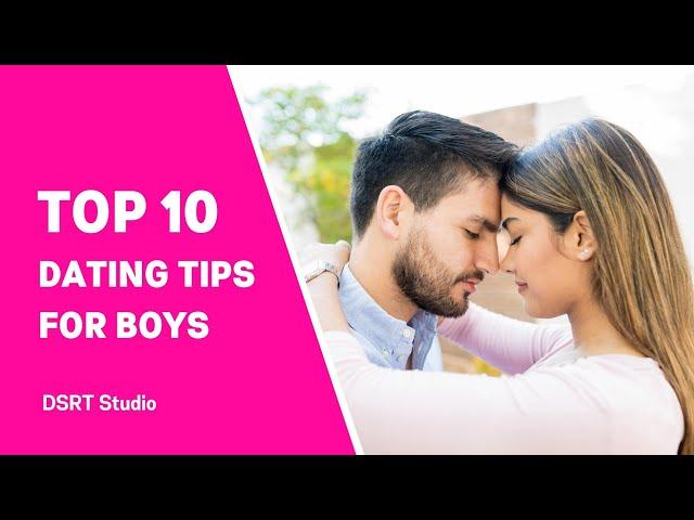 MUST-WATCH: Best 10 Dating Tips That Every Boy Should Know | DSRTTV