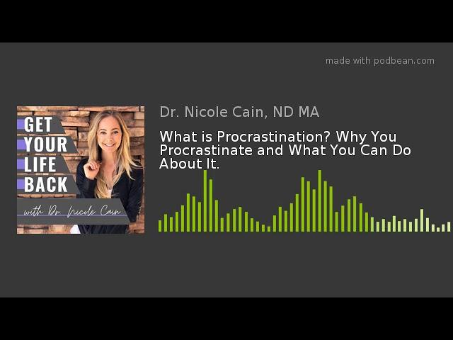 What is Procrastination? Why You Procrastinate and What You Can Do About It | Ep. 8 (Audio Only)