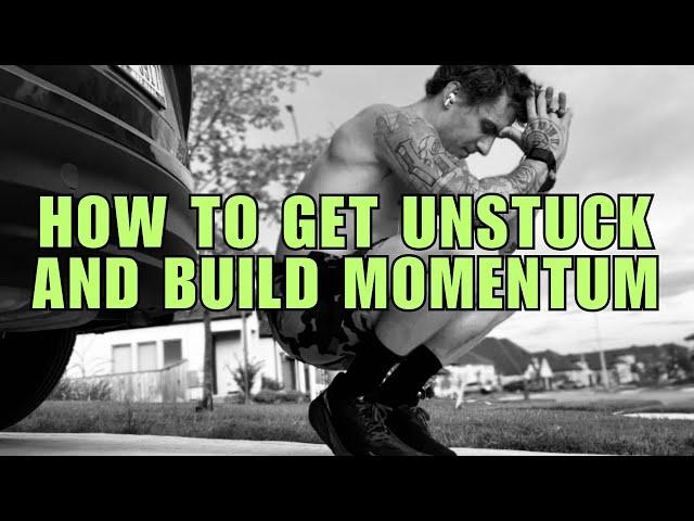 How to get unstuck in life (and start building momentum)