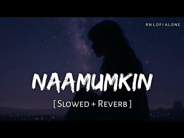 Naamumkin Lofi (Slowed + Reverb) | Shreya Ghoshal | Sachin-Jigar | Maalik | RN Lofi Alone