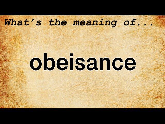 Obeisance Meaning : Definition of Obeisance