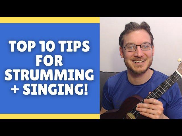 10 Tips for Strumming and Singing on Ukulele or Guitar!