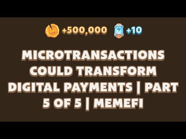 MICROTRANSACTIONS COULD TRANSFORM DIGITAL PAYMENTS | PART5 OF 5 | MEMEFI | Memefi New Video Code