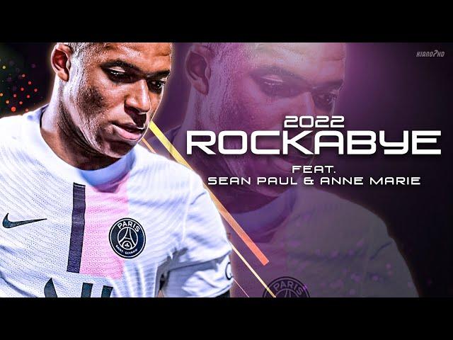 Kylian Mbappe ► "ROCKABYE" - Clean Bandit ft. Sean Paul & Anne Marie • Skills & Goals 2022 | HD